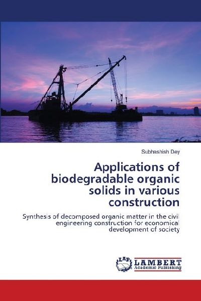 Applications of biodegradable organic solids in various construction: Synthesis of decomposed organic matter in the civil engineering construction for economical development of society