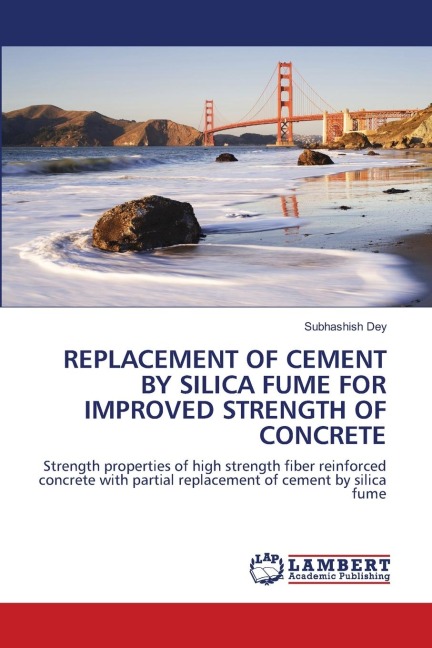 REPLACEMENT OF CEMENT BY SILICA FUME FOR IMPROVED STRENGTH OF CONCRETE: Strength properties of high strength fiber reinforced concrete with partial replacement of cement by silica fume