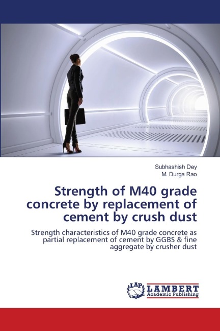 Strength of M40 grade concrete by replacement of cement by crush dust: Strength characteristics of M40 grade concrete as partial replacement of cement by GGBS & fine aggregate by crusher dust
