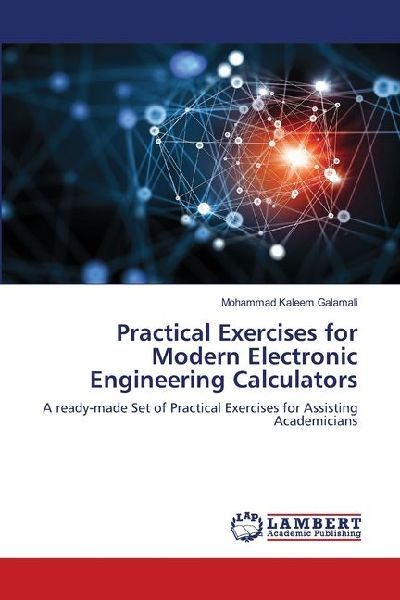 Practical Exercises for Modern Electronic Engineering Calculators: A ready-made Set of Practical Exercises for Assisting Academicians
