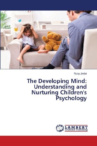 The Developing Mind: Understanding and Nurturing Childrens Psychology
