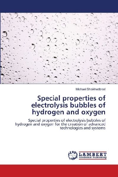 Special properties of electrolysis bubbles of hydrogen and oxygen: Special properties of electrolysis bubbles of hydrogen and oxygen for the creation of advanced technologies and systems
