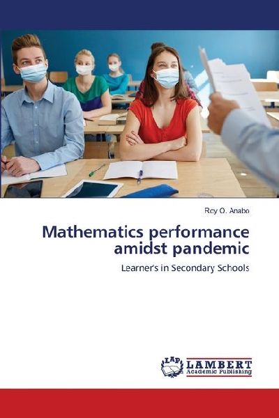 Mathematics performance amidst pandemic: Learners in Secondary Schools