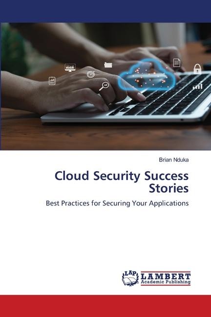 Cloud Security Success Stories: Best Practices for Securing Your Applications