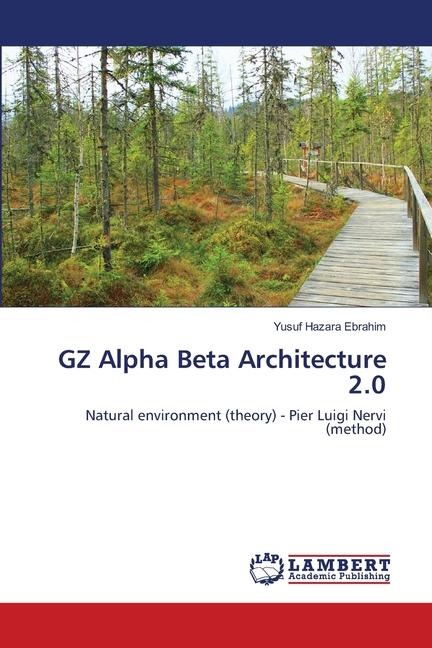 GZ Alpha Beta Architecture 2.0: Natural environment (theory) - Pier Luigi Nervi (method)