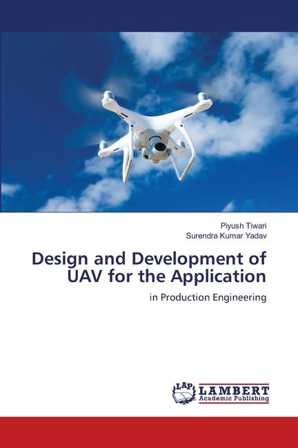 Design and Development of UAV for the Application: in Production Engineering