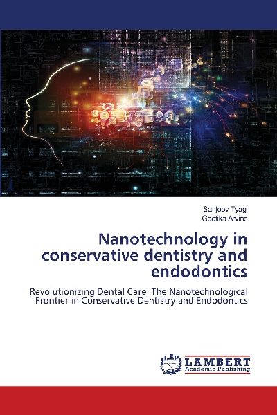 Nanotechnology in conservative dentistry and endodontics: Revolutionizing Dental Care: The Nanotechnological Frontier in Conservative Dentistry and Endodontics