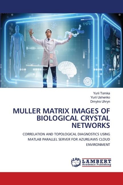 MULLER MATRIX IMAGES OF BIOLOGICAL CRYSTAL NETWORKS: CORRELATION AND TOPOLOGICAL DIAGNOSTICS USING MATLAB PARALLEL SERVER FOR AZURE/AWS CLOUD ENVIRONMENT