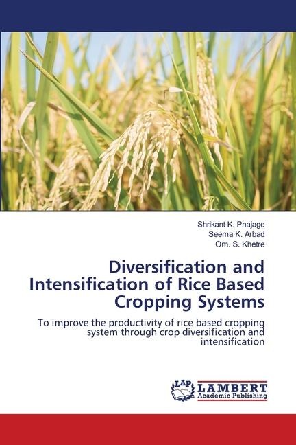 Diversification and Intensification of Rice Based Cropping Systems: To improve the productivity of rice based cropping system through crop diversification and intensification