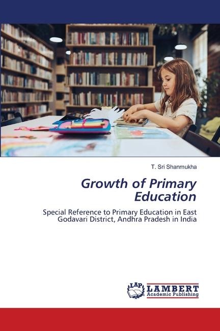 Growth of Primary Education: Special Reference to Primary Education in East Godavari District, Andhra Pradesh in India
