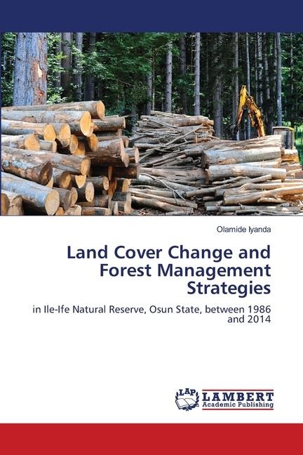 Land Cover Change and Forest Management Strategies: in Ile-Ife Natural Reserve, Osun State, between 1986 and 2014