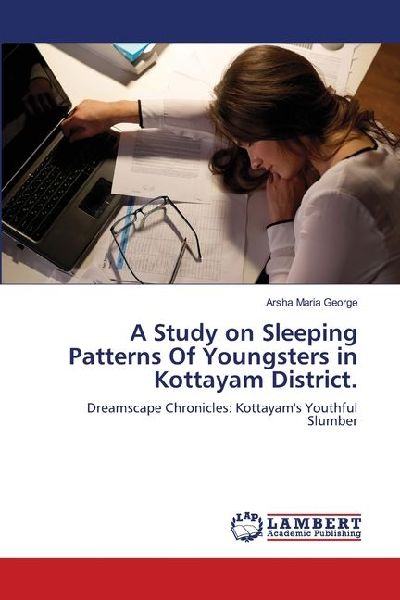 A Study on Sleeping Patterns Of Youngsters in Kottayam District.: Dreamscape Chronicles: Kottayams Youthful Slumber