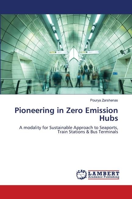 Pioneering in Zero Emission Hubs: A modality for Sustainable Approach to Seaports, Train Stations & Bus Terminals
