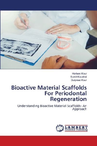 Bioactive Material Scaffolds For Periodontal Regeneration: Understanding Bioactive Material Scaffolds- An Approach