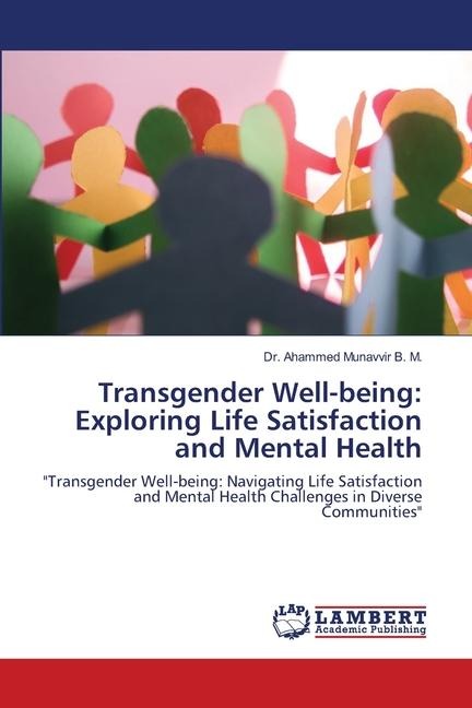 Transgender Well-being: Exploring Life Satisfaction and Mental Health: Transgender Well-being: Navigating Life Satisfaction and Mental Health Challenges in Diverse Communities