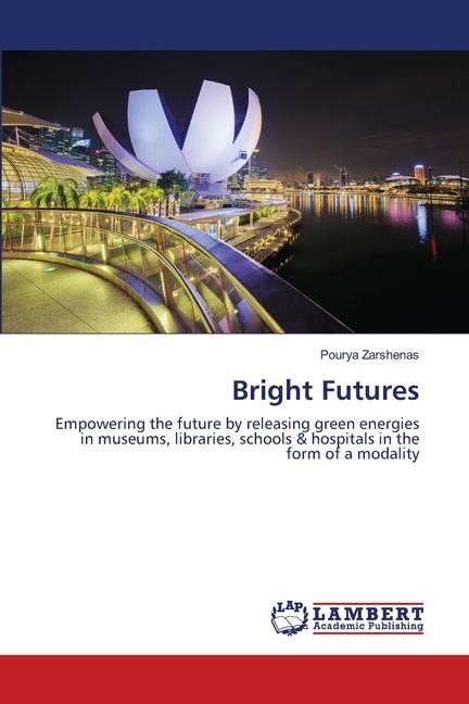 Bright Futures: Empowering the future by releasing green energies in museums, libraries, schools & hospitals in the form of a modality