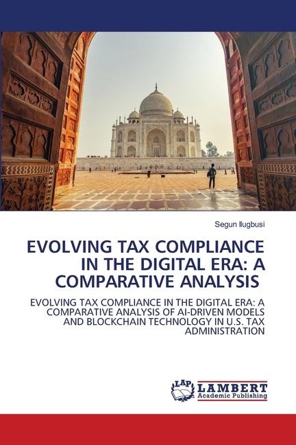 EVOLVING TAX COMPLIANCE IN THE DIGITAL ERA: A COMPARATIVE ANALYSIS: EVOLVING TAX COMPLIANCE IN THE DIGITAL ERA: A COMPARATIVE ANALYSIS OF AI-DRIVEN MODELS AND BLOCKCHAIN TECHNOLOGY IN U.S. TAX ADMINISTRATION