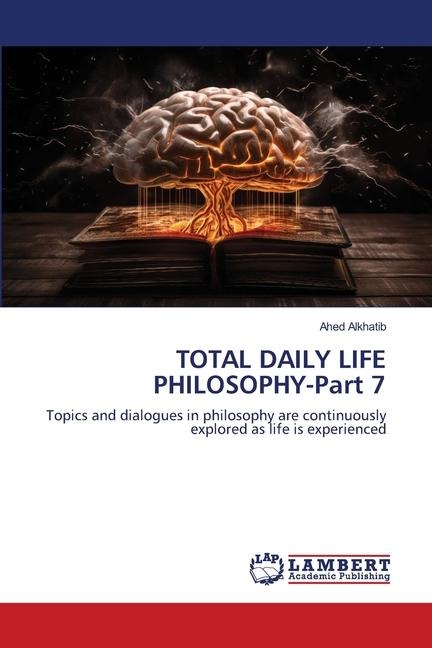 TOTAL DAILY LIFE PHILOSOPHY-Part 7: Topics and dialogues in philosophy are continuously explored as life is experienced