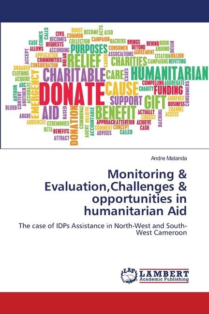Monitoring & Evaluation,Challenges & opportunities in humanitarian Aid: The case of IDPs Assistance in North-West and South-West Cameroon