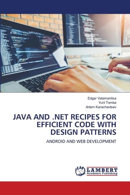 JAVA AND .NET RECIPES FOR EFFICIENT CODE WITH DESIGN PATTERNS: ANDROID AND WEB DEVELOPMENT