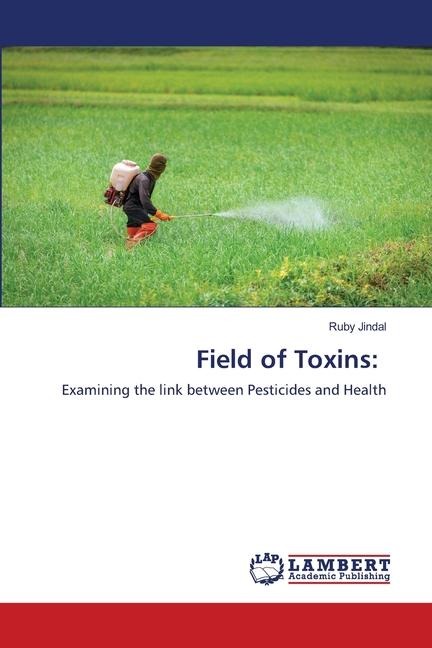 Field of Toxins:: Examining the link between Pesticides and Health