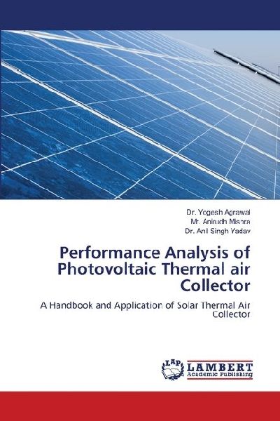 Performance Analysis of Photovoltaic Thermal air Collector: A Handbook and Application of Solar Thermal Air Collector