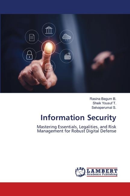 Information Security: Mastering Essentials, Legalities, and Risk Management for Robust Digital Defense