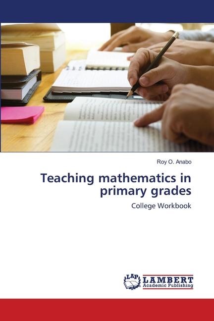 Teaching mathematics in primary grades: College Workbook