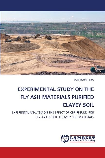 EXPERIMENTAL STUDY ON THE FLY ASH MATERIALS PURIFIED CLAYEY SOIL: EXPERENTAL ANALYSIS ON THE EFFECT OF CBR RESULTS FOR FLY ASH PURIFIED CLAYEY SOIL MATERIALS