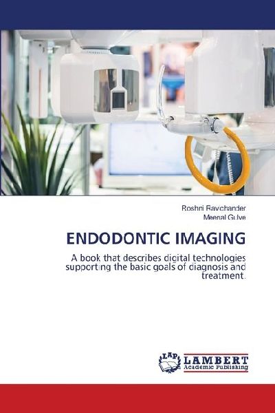 ENDODONTIC IMAGING: A book that describes digital technologies supporting the basic goals of diagnosis and treatment.