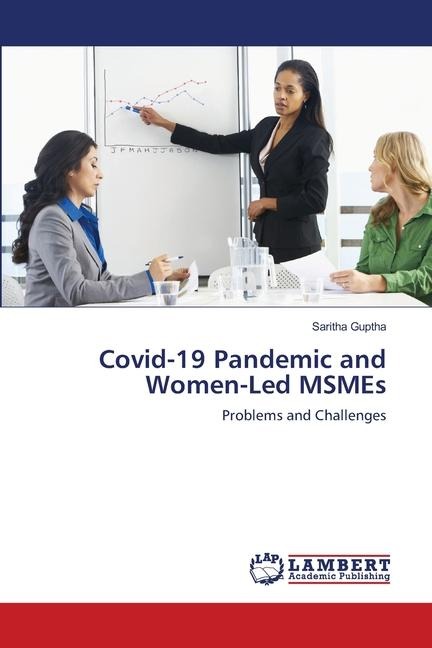 Covid-19 Pandemic and Women-Led MSMEs: Problems and Challenges