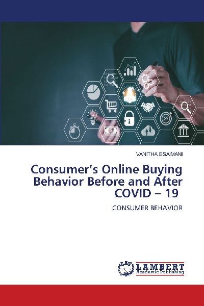 Consumers Online Buying Behavior Before and After COVID - 19: CONSUMER BEHAVIOR