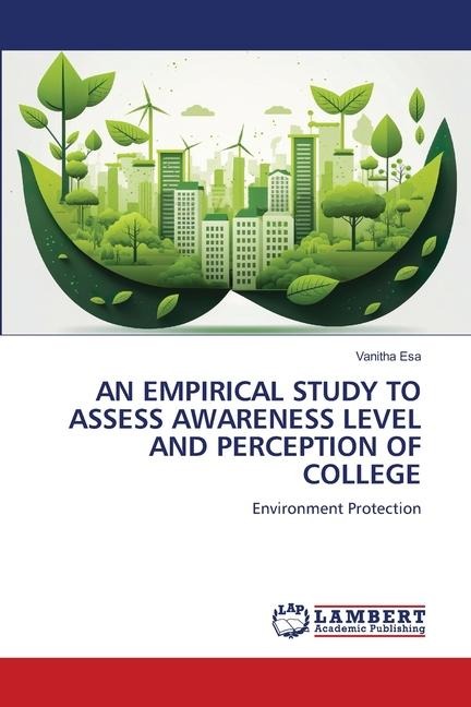 AN EMPIRICAL STUDY TO ASSESS AWARENESS LEVEL AND PERCEPTION OF COLLEGE: Environment Protection