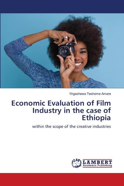 Economic Evaluation of Film Industry in the case of Ethiopia: within the scope of the creative industries