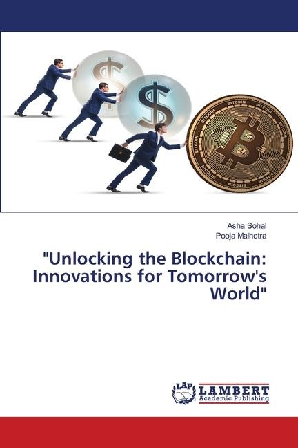 Unlocking the Blockchain: Innovations for Tomorrows World