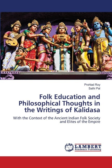 Folk Education and Philosophical Thoughts in the Writings of Kalidasa: With the Context of the Ancient Indian Folk Society and Elites of the Empire