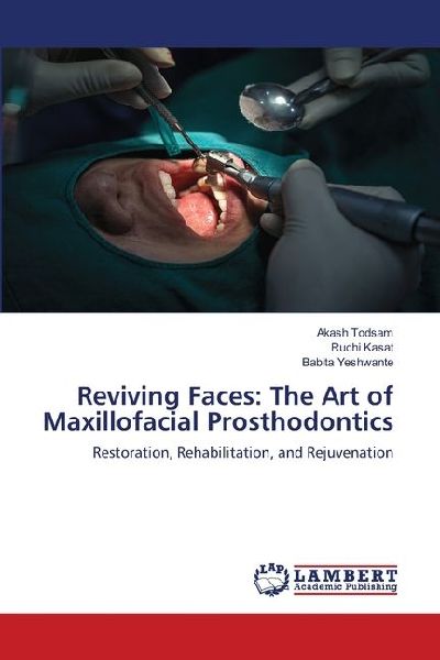 Reviving Faces: The Art of Maxillofacial Prosthodontics: Restoration, Rehabilitation, and Rejuvenation