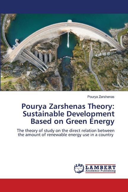 Pourya Zarshenas Theory: Sustainable Development Based on Green Energy: The theory of study on the direct relation between the amount of renewable energy use in a country