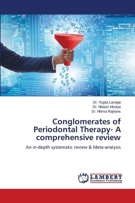 Conglomerates of Periodontal Therapy- A comprehensive review: An in-depth systematic review & Meta-analysis