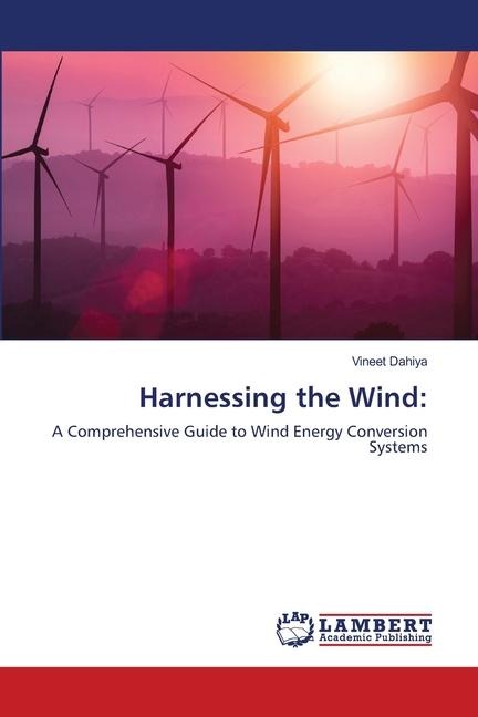 Harnessing the Wind:: A Comprehensive Guide to Wind Energy Conversion Systems