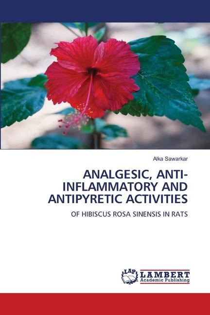 ANALGESIC, ANTI-INFLAMMATORY AND ANTIPYRETIC ACTIVITIES: OF HIBISCUS ROSA SINENSIS IN RATS