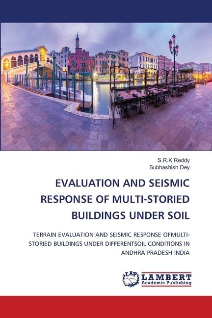 EVALUATION AND SEISMIC RESPONSE OF MULTI-STORIED BUILDINGS UNDER SOIL: TERRAIN EVALUATION AND SEISMIC RESPONSE OFMULTI-STORIED BUILDINGS UNDER DIFFERENTSOIL CONDITIONS IN ANDHRA PRADESH INDIA