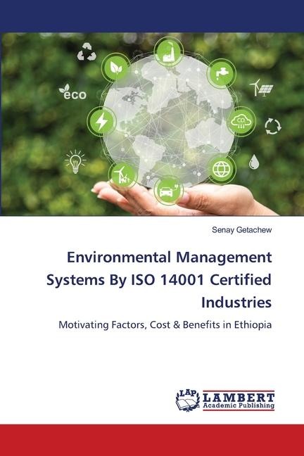 Environmental Management Systems By ISO 14001 Certified Industries: Motivating Factors, Cost & Benefits in Ethiopia