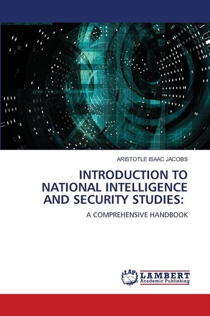 INTRODUCTION TO NATIONAL INTELLIGENCE AND SECURITY STUDIES:: A COMPREHENSIVE HANDBOOK