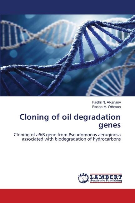 Cloning of oil degradation genes: Cloning of alkB gene from Pseudomonas aeruginosa associated with biodegradation of hydrocarbons