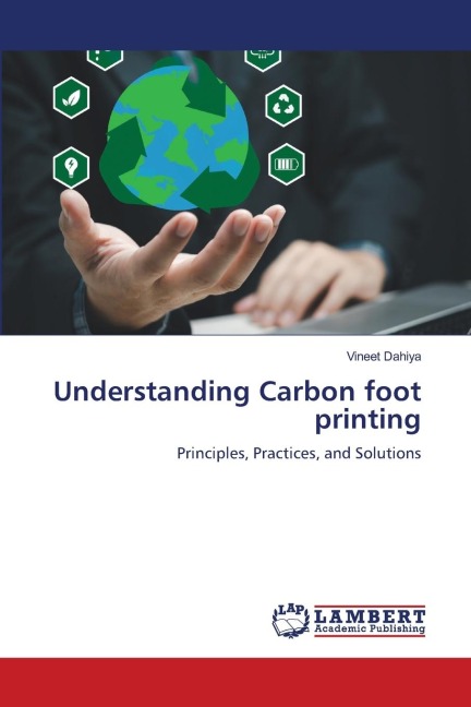 Understanding Carbon foot printing: Principles, Practices, and Solutions