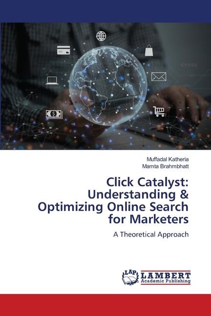 Click Catalyst: Understanding & Optimizing Online Search for Marketers: A Theoretical Approach