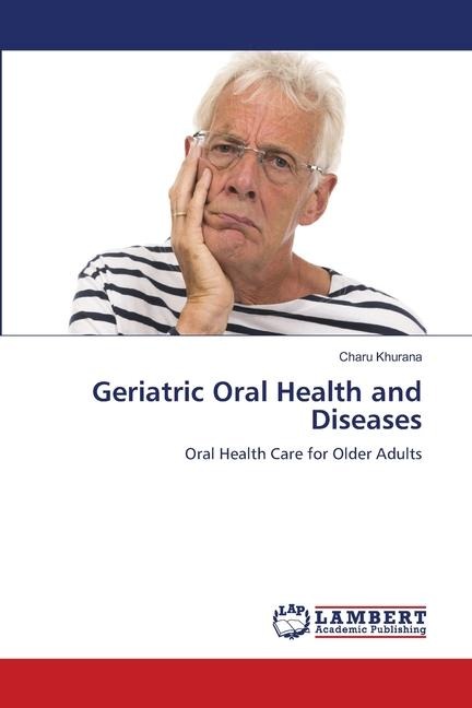 Geriatric Oral Health and Diseases: Oral Health Care for Older Adults