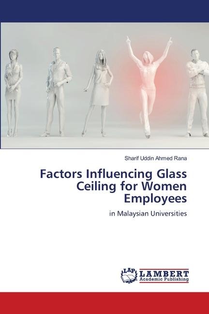 Factors Influencing Glass Ceiling for Women Employees: in Malaysian Universities