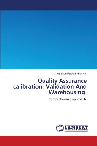 Quality Assurance calibration, Validation And Warehousing: Comprehensive approach